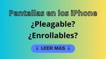 Pantallas en los iPhone ¿plegables?¿enrollables?