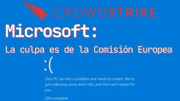Según Microsoft sobre el caso CrowdStrike, la culpa la tiene la Comisión Europea.